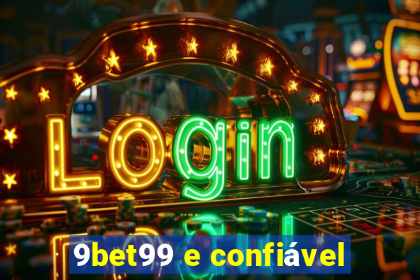 9bet99 e confiável